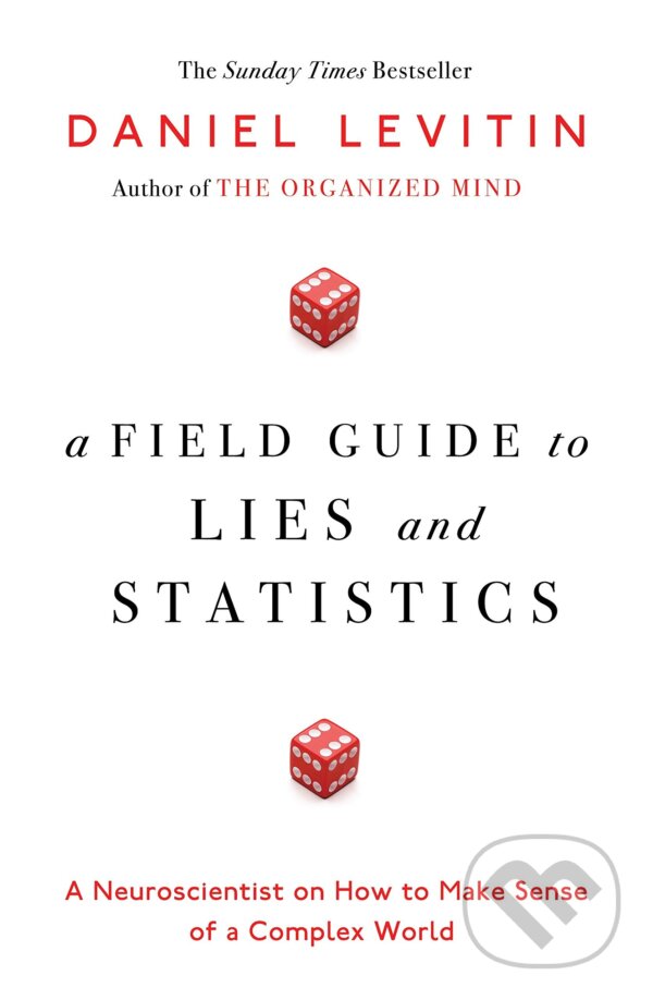 Kniha: A Field Guide to Lies and Statistics (Daniel Levitin). Penguin Books, 2016 Kniha: A Field Guide to Lies and Statistics (Daniel Levitin). Penguin Books, 2016