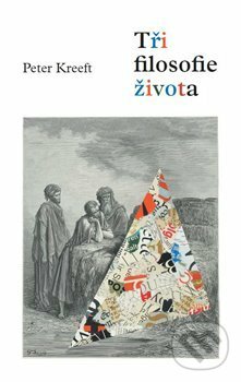 Kniha: Tři filosofie života (Peter Kreeft). Krystal OP, 2016 Kniha: Tři filosofie života (Peter Kreeft). Krystal OP, 2016