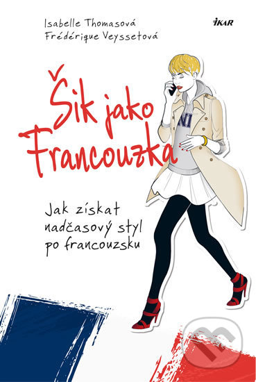 Kniha: Šik jako Francouzka (Frédérique Veysset a Isabelle Thomas). Ikar CZ, 2016 Kniha: Šik jako Francouzka (Frédérique Veysset a Isabelle Thomas). Ikar CZ, 2016