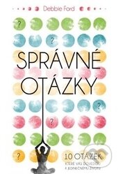 Kniha: Správné otázky (Debbie Ford). Synergie, 2016 Kniha: Správné otázky (Debbie Ford). Synergie, 2016