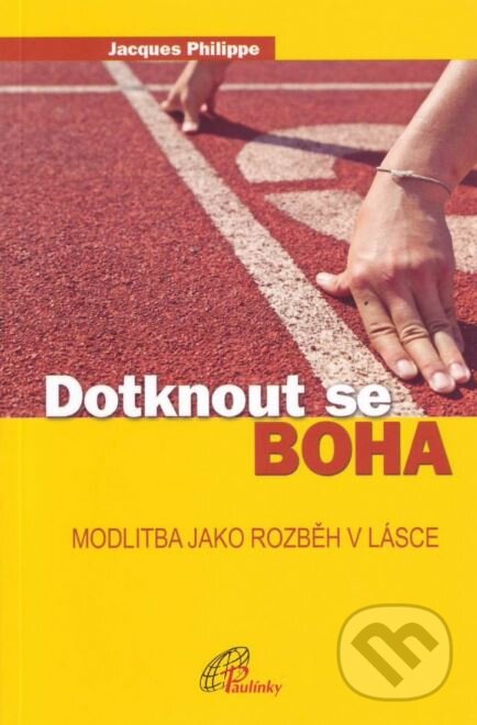 Kniha: Dotknout se Boha (Jacques Philippe). Paulínky, 2015 Kniha: Dotknout se Boha (Jacques Philippe). Paulínky, 2015