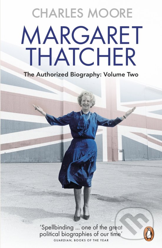 Kniha: Margaret Thatcher (Charles Moore). Penguin Books, 2016 Kniha: Margaret Thatcher (Charles Moore). Penguin Books, 2016