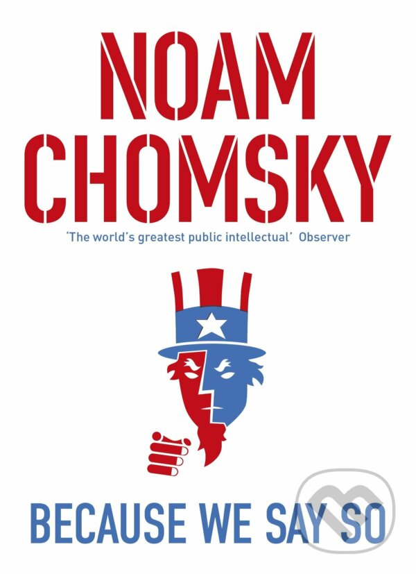 Kniha: Because We Say So (Noam Chomsky). Penguin Books, 2016 Kniha: Because We Say So (Noam Chomsky). Penguin Books, 2016
