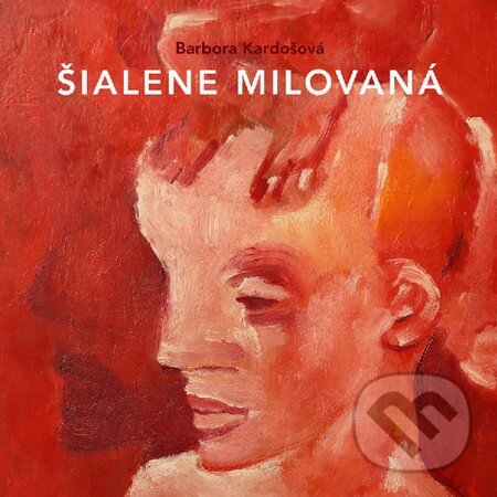 Audiokniha: Šialene milovaná (Barbora Kardošová). Wisteria Books, 2015 Audiokniha: Šialene milovaná (Barbora Kardošová). Wisteria Books, 2015