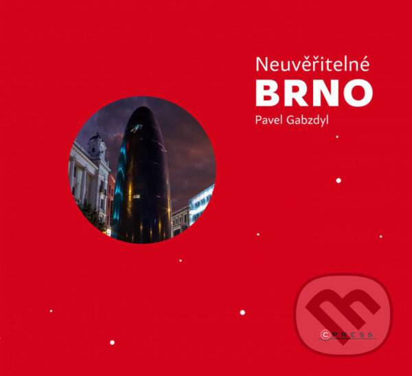 Kniha: Neuvěřitelné Brno (Pavel Gabzdyl). CPRESS, 2016 Kniha: Neuvěřitelné Brno (Pavel Gabzdyl). CPRESS, 2016