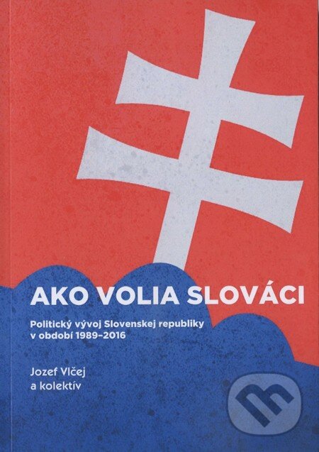 Kniha: Ako volia slováci (Jozef Vlčej). Tribun EU, 2016 Kniha: Ako volia slováci (Jozef Vlčej). Tribun EU, 2016