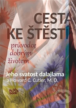 Kniha: Cesta ke štěstí (Dalajláma a Howard C. Cutler). Alpha book, 2016 Kniha: Cesta ke štěstí (Dalajláma a Howard C. Cutler). Alpha book, 2016
