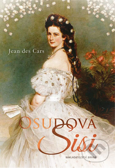 Kniha: Osudová Sisi (Jean des Cars). Brána, 2016 Kniha: Osudová Sisi (Jean des Cars). Brána, 2016