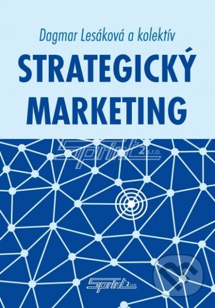 Kniha: Strategický marketing (Dagmar Lesáková a kolektív). SPRINT, 2011 Kniha: Strategický marketing (Dagmar Lesáková a kolektív). SPRINT, 2011