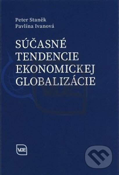 Súčasné tendencie ekonomickej globalizácie - Peter Staněk, Pavlína Ivanová, Elita, 2015