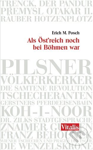 Kniha: Als Östreich noch bei Böhmen war (Erich Maria Posch). Vitalis, 2018 Kniha: Als Östreich noch bei Böhmen war (Erich Maria Posch). Vitalis, 2018