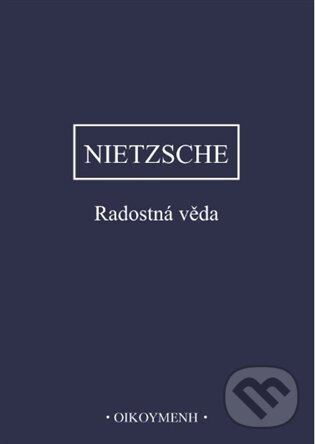 Kniha: Radostná věda (Friedrich Nietzsche). OIKOYMENH, 2024 Kniha: Radostná věda (Friedrich Nietzsche). OIKOYMENH, 2024