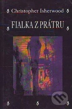 Kniha: Fialka z Prátru (Christopher Isherwood). Volvox Globator, 1997 Kniha: Fialka z Prátru (Christopher Isherwood). Volvox Globator, 1997
