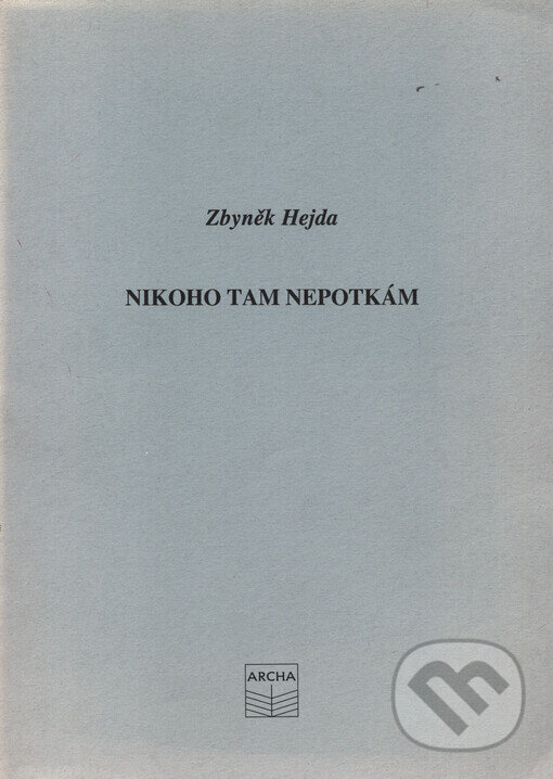 Kniha: Nikoho tam nepotkám (Zbyněk Hejda). Archa, 1994 Kniha: Nikoho tam nepotkám (Zbyněk Hejda). Archa, 1994