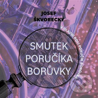Audiokniha: Smutek poručíka Borůvky (Josef Škvorecký). Tympanum, 2024 Audiokniha: Smutek poručíka Borůvky (Josef Škvorecký). Tympanum, 2024