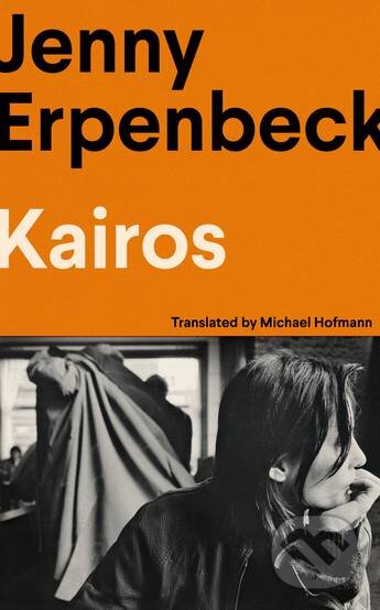 Kniha: Kairos (Jenny Erpenbeck). Granta Books, 2023 Kniha: Kairos (Jenny Erpenbeck). Granta Books, 2023