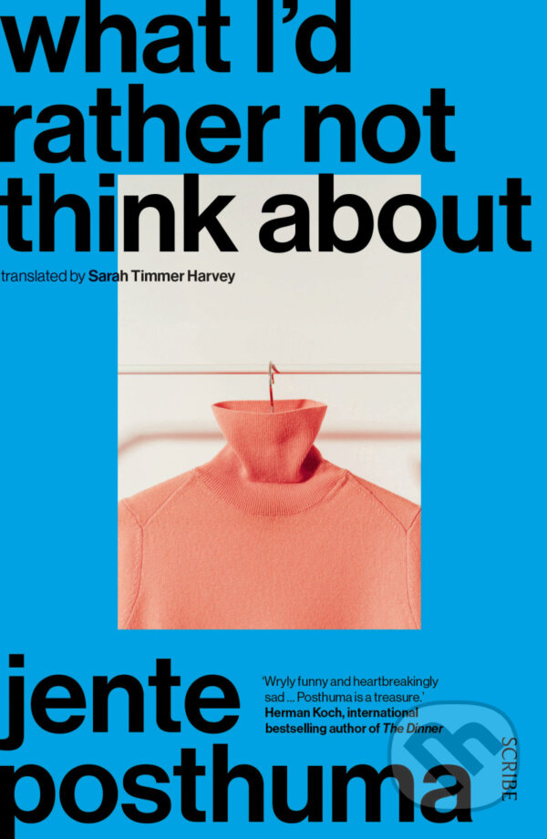 Kniha: What I'd Rather Not Think About (Jente Posthuma). Scribe Publications, 2023 Kniha: What I'd Rather Not Think About (Jente Posthuma). Scribe Publications, 2023