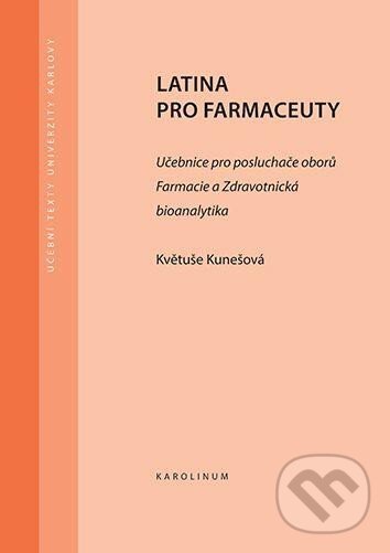 Kniha: Latina pro farmaceuty - Učebnice pro posluchače oborů Farmacie a Zdravotnická bioanalytika (Květuše Kunešová). Karolinum, 2023 Kniha: Latina pro farmaceuty - Učebnice pro posluchače oborů Farmacie a Zdravotnická bioanalytika (Květuše Kunešová). Karolinum, 2023