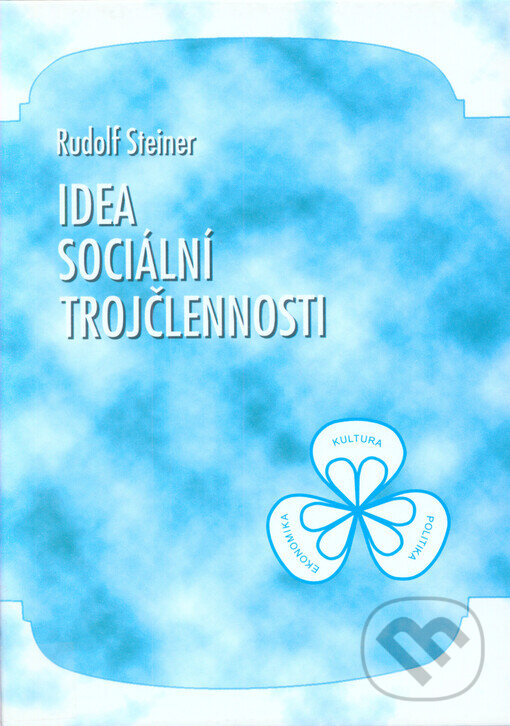 Kniha: Idea sociální trojčlennosti (Rudolf Steiner). Michael, 2000 Kniha: Idea sociální trojčlennosti (Rudolf Steiner). Michael, 2000