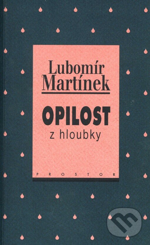 Kniha: Opilost z hloubky (Lubomír Martínek). Prostor, 2000 Kniha: Opilost z hloubky (Lubomír Martínek). Prostor, 2000