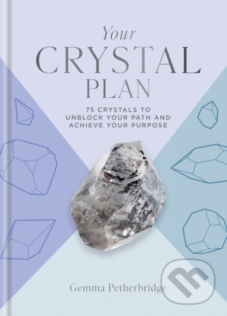 Kniha: Your Crystal Plan (Gemma Petherbridge). Godsfield Press, 2024 Kniha: Your Crystal Plan (Gemma Petherbridge). Godsfield Press, 2024