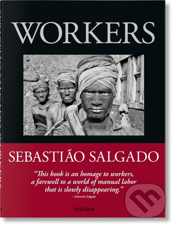 Kniha: Workers (Sebastião Salgado). Taschen, 2024 Kniha: Workers (Sebastião Salgado). Taschen, 2024