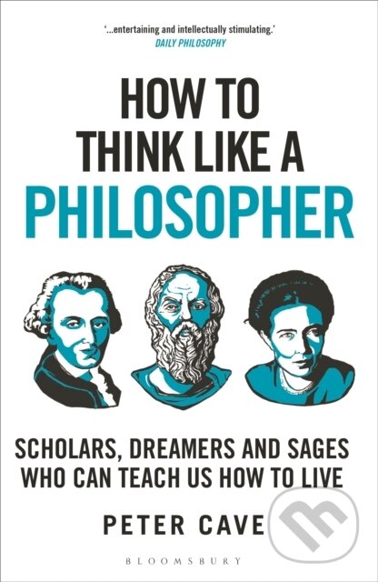 Kniha: How to Think Like a Philosopher (Peter Cave). Bloomsbury, 2024 Kniha: How to Think Like a Philosopher (Peter Cave). Bloomsbury, 2024