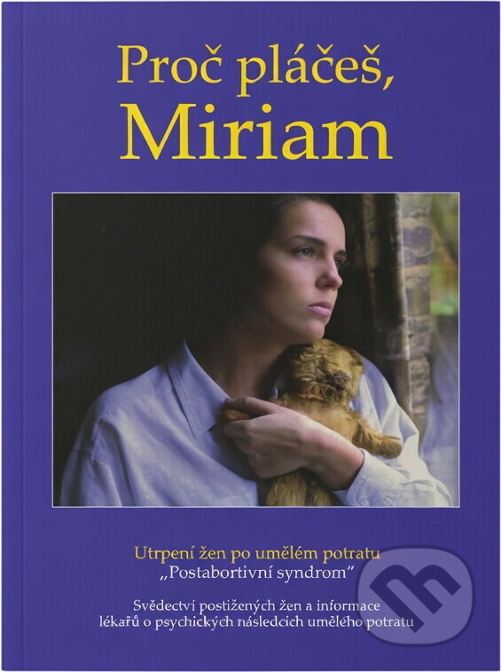 Kniha: Proč pláčeš, Miriam : utrpení žen po umělém potratu : "postabortivní syndrom" : svědectví postižených žen a informace lékařů o psychických následcích umělého potratu (). , 2007 Kniha: Proč pláčeš, Miriam : utrpení žen po umělém potratu : "postabortivní syndrom" : svědectví postižených žen a informace lékařů o psychických následcích umělého potratu (). , 2007