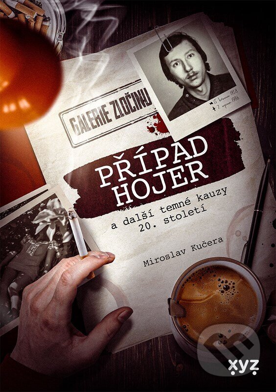 Kniha: Případ Hojer a další temné kauzy 20. století (Miroslav Kučera). XYZ, 2024 Kniha: Případ Hojer a další temné kauzy 20. století (Miroslav Kučera). XYZ, 2024