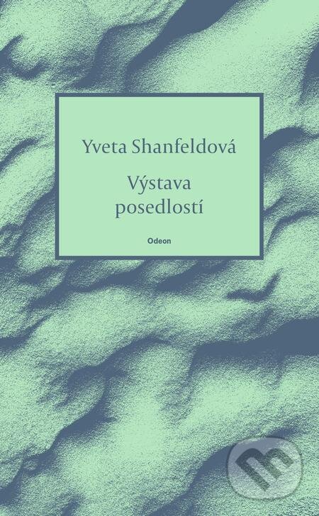 E-kniha: Výstava posedlostí (Yveta Shanfeldová). Odeon, 2024 E-kniha: Výstava posedlostí (Yveta Shanfeldová). Odeon, 2024