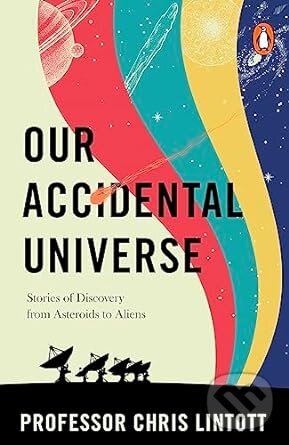 Kniha: Our Accidental Universe (Chris Lintott). Torva, 2024 Kniha: Our Accidental Universe (Chris Lintott). Torva, 2024