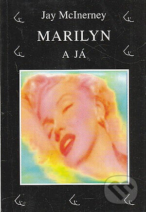 Kniha: Marilyn a já (Jay McInerney). Volvox Globator, 2000 Kniha: Marilyn a já (Jay McInerney). Volvox Globator, 2000