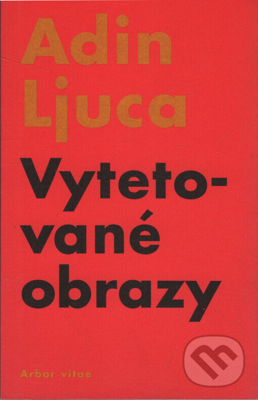 Kniha: Vytetované obrazy (Adin Ljuca). Arbor vitae, 2005 Kniha: Vytetované obrazy (Adin Ljuca). Arbor vitae, 2005