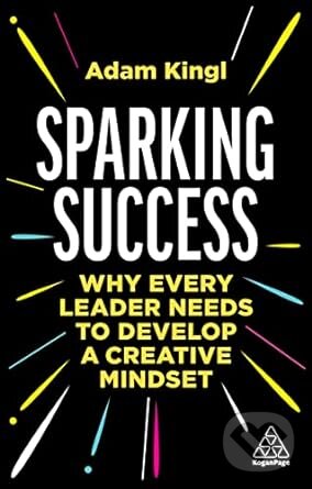Kniha: Sparking Success (Adam Kingl). Kogan Page, 2023 Kniha: Sparking Success (Adam Kingl). Kogan Page, 2023