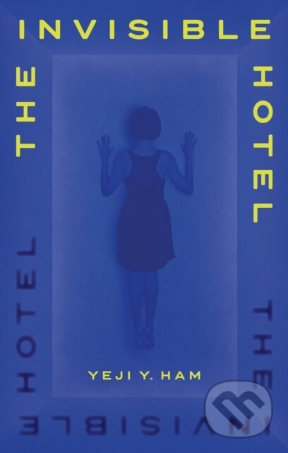 Kniha: The Invisible Hotel (Yeji Y. Ham). Atlantic Books, 2024 Kniha: The Invisible Hotel (Yeji Y. Ham). Atlantic Books, 2024