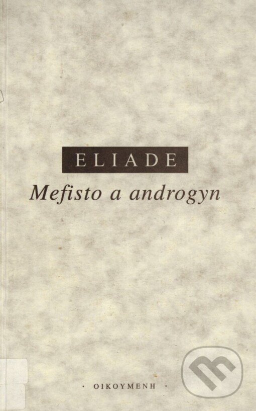 Kniha: Mefisto a androgyn (Mircea Eliade). OIKOYMENH, 1997 Kniha: Mefisto a androgyn (Mircea Eliade). OIKOYMENH, 1997
