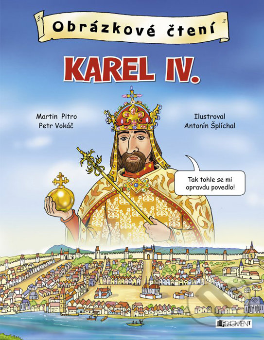 Karel IV. - Martin Pitro, Petr Vokáč, Antonín Šplíchal (ilustrátor), Nakladatelství Fragment, 2016