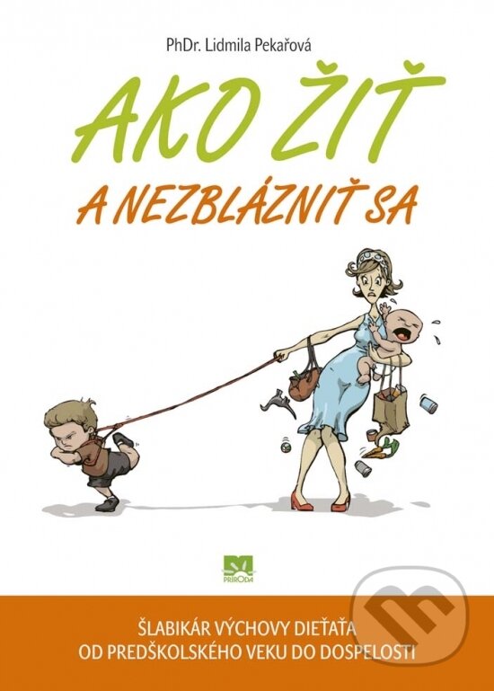 Kniha: Ako žiť a nezblázniť sa (Lidmila Pekařová). Príroda, 2016 Kniha: Ako žiť a nezblázniť sa (Lidmila Pekařová). Príroda, 2016