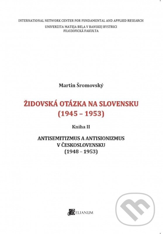 Židovská otázka na Slovensku (1945 - 1953). Kniha II - Martin Šromovský, Belianum, 2015