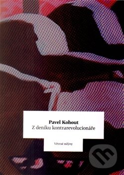 Kniha: Z deníku kontrarevolucionáře (Pavel Kohout). Větrné mlýny, 2014 Kniha: Z deníku kontrarevolucionáře (Pavel Kohout). Větrné mlýny, 2014