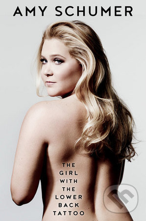 Kniha: The Girl with the Lower Back Tattoo (Amy Schumer). HarperCollins, 2016 Kniha: The Girl with the Lower Back Tattoo (Amy Schumer). HarperCollins, 2016