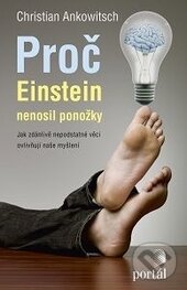 Kniha: Proč Einstein nenosil ponožky (Christian Ankowitsch). Portál, 2016 Kniha: Proč Einstein nenosil ponožky (Christian Ankowitsch). Portál, 2016