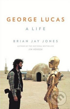 Kniha: George Lucas (Brian Jay Jones). Headline Book, 2016 Kniha: George Lucas (Brian Jay Jones). Headline Book, 2016