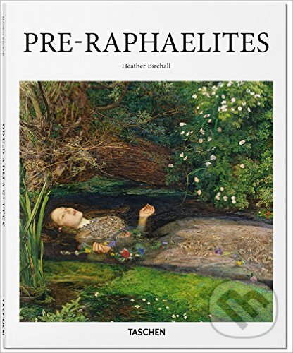 Kniha: Pre-Raphaelites (Heather Birchall). Taschen, 2016 Kniha: Pre-Raphaelites (Heather Birchall). Taschen, 2016
