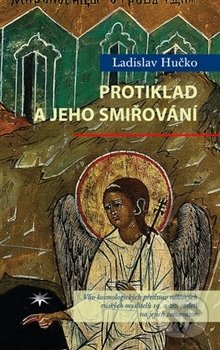 Kniha: Protiklad a jeho smiřování (Ladislav Hučko). Refugium Velehrad-Roma, 2016 Kniha: Protiklad a jeho smiřování (Ladislav Hučko). Refugium Velehrad-Roma, 2016