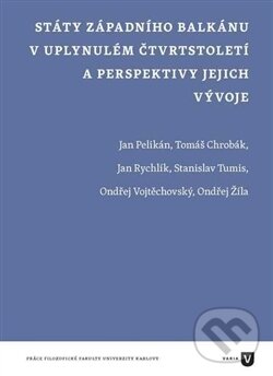 Kniha: Státy západního Balkánu v uplynulém čtvrtstoletí a perspektivy jejich vývoje (Autorský kolektív). Filozofická fakulta UK v Praze, 2016 Kniha: Státy západního Balkánu v uplynulém čtvrtstoletí a perspektivy jejich vývoje (Autorský kolektív). Filozofická fakulta UK v Praze, 2016