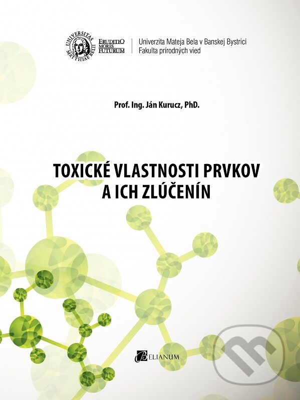 Kniha: Toxické vlastnosti prvkov a ich zlúčenín (Ján Kurucz). Belianum, 2015 Kniha: Toxické vlastnosti prvkov a ich zlúčenín (Ján Kurucz). Belianum, 2015