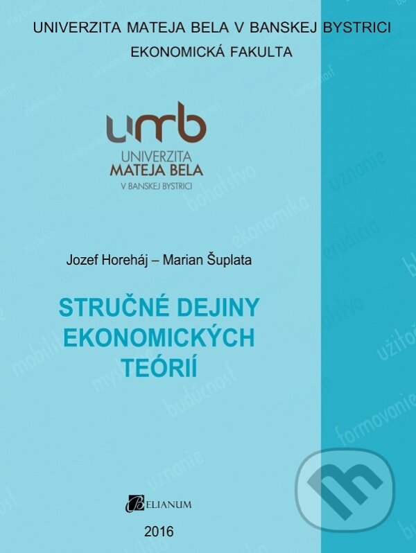 Kniha: Stručné dejiny ekonomických teórií (Jozef Horeháj). Belianum, 2016 Kniha: Stručné dejiny ekonomických teórií (Jozef Horeháj). Belianum, 2016