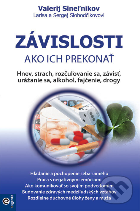 Kniha: Závislosti - Ako ich prekonať (Valerij Sineľnikov, Larisa Slobodčíková a Sergej Slobodčík). Eugenika, 2018 Kniha: Závislosti - Ako ich prekonať (Valerij Sineľnikov, Larisa Slobodčíková a Sergej Slobodčík). Eugenika, 2018