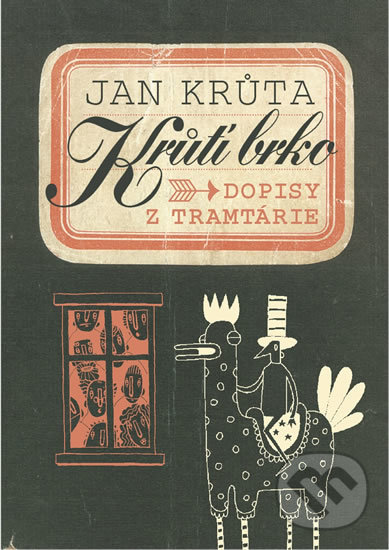 Kniha: Krůtí brko - Dopisy z Tramtárie (Jan Krůta). Arcadia Art Agency, 2016 Kniha: Krůtí brko - Dopisy z Tramtárie (Jan Krůta). Arcadia Art Agency, 2016